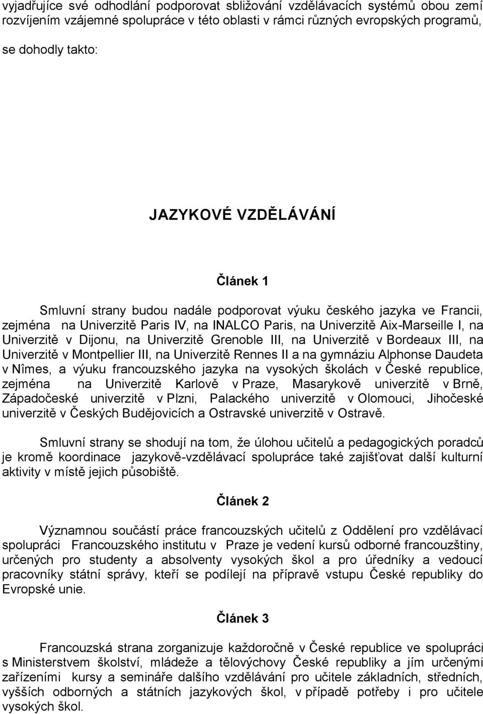 Grenoble III, na Univerzitě v Bordeaux III, na Univerzitě v Montpellier III, na Univerzitě Rennes II a na gymnáziu Alphonse Daudeta v Nîmes, a výuku francouzského jazyka na vysokých školách v České