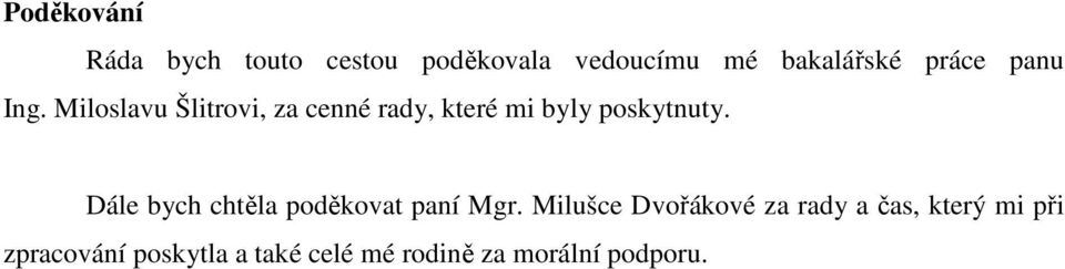 Miloslavu Šlitrovi, za cenné rady, které mi byly poskytnuty.