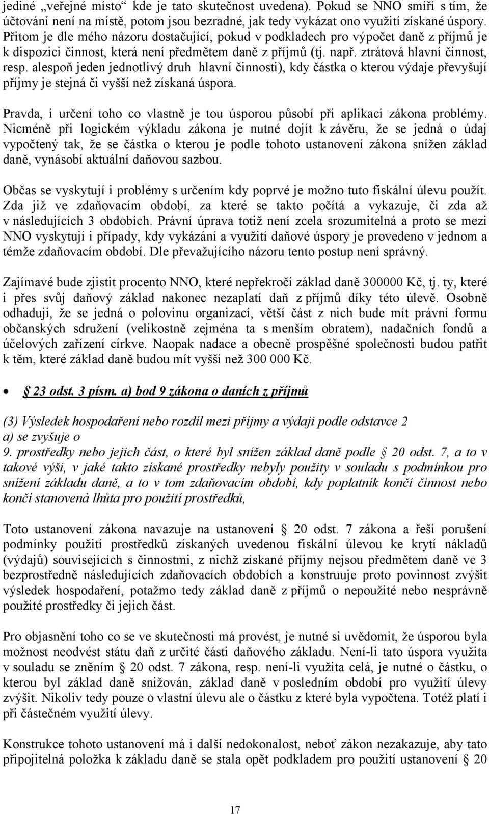 alespoň jeden jednotlivý druh hlavní činnosti), kdy částka o kterou výdaje převyšují příjmy je stejná či vyšší než získaná úspora.