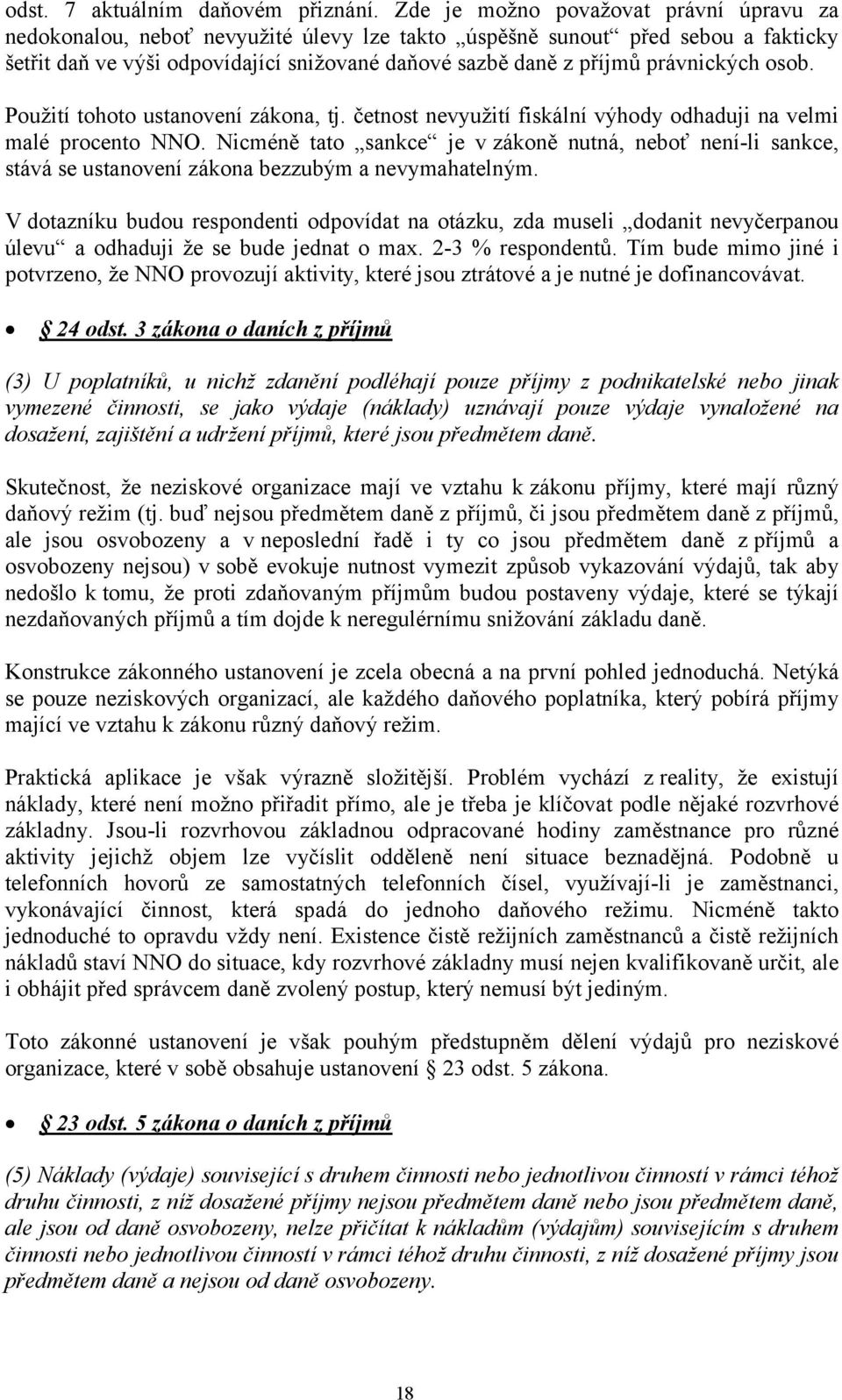 právnických osob. Použití tohoto ustanovení zákona, tj. četnost nevyužití fiskální výhody odhaduji na velmi malé procento NNO.