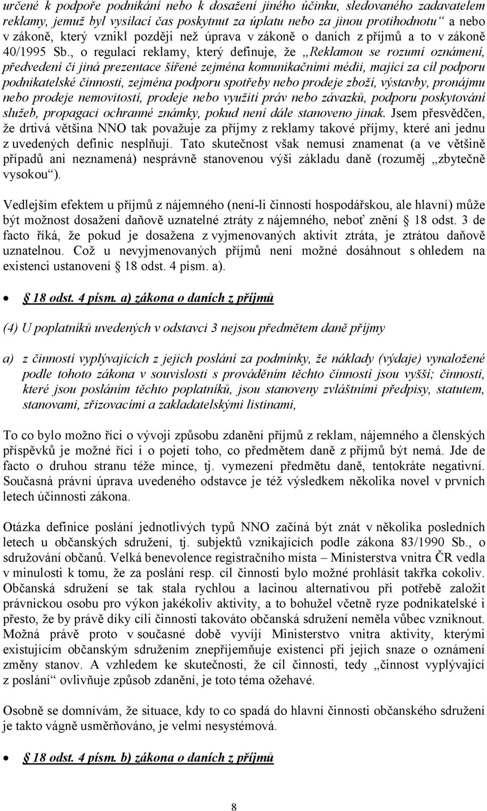 , o regulaci reklamy, který definuje, že Reklamou se rozumí oznámení, předvedení či jiná prezentace šířené zejména komunikačními médii, mající za cíl podporu podnikatelské činnosti, zejména podporu