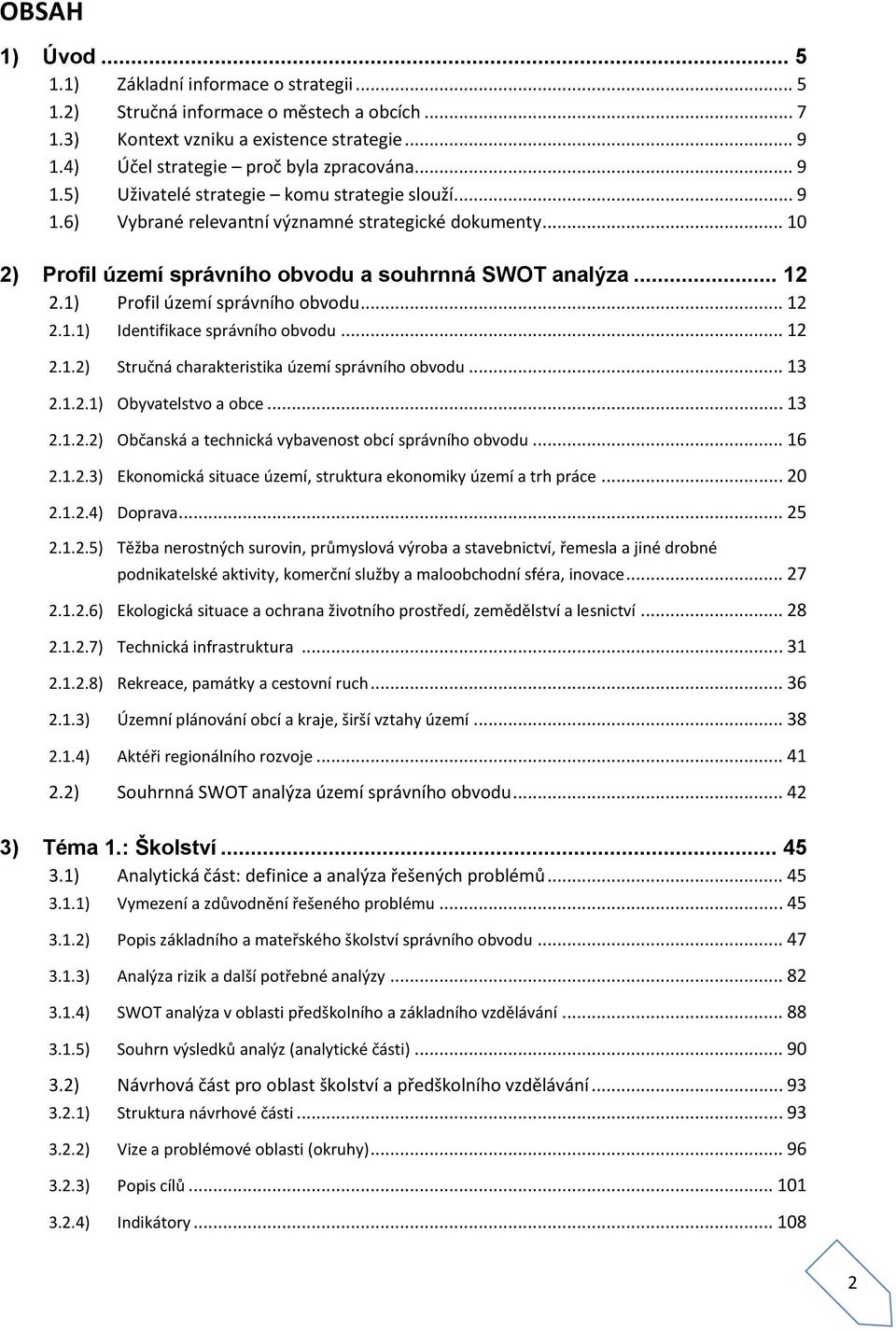 .. 10 2) Profil území správního obvodu a souhrnná SWOT analýza... 12 2.1) Profil území správního obvodu... 12 2.1.1) Identifikace správního obvodu... 12 2.1.2) Stručná charakteristika území správního obvodu.