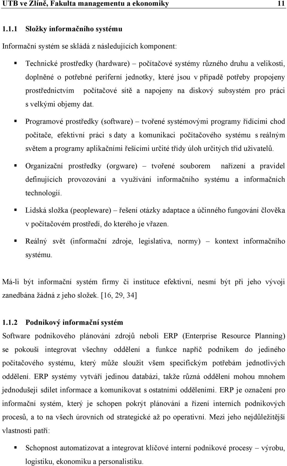 jednotky, které jsou v případě potřeby propojeny prostřednictvím počítačové sítě a napojeny na diskový subsystém pro práci s velkými objemy dat.