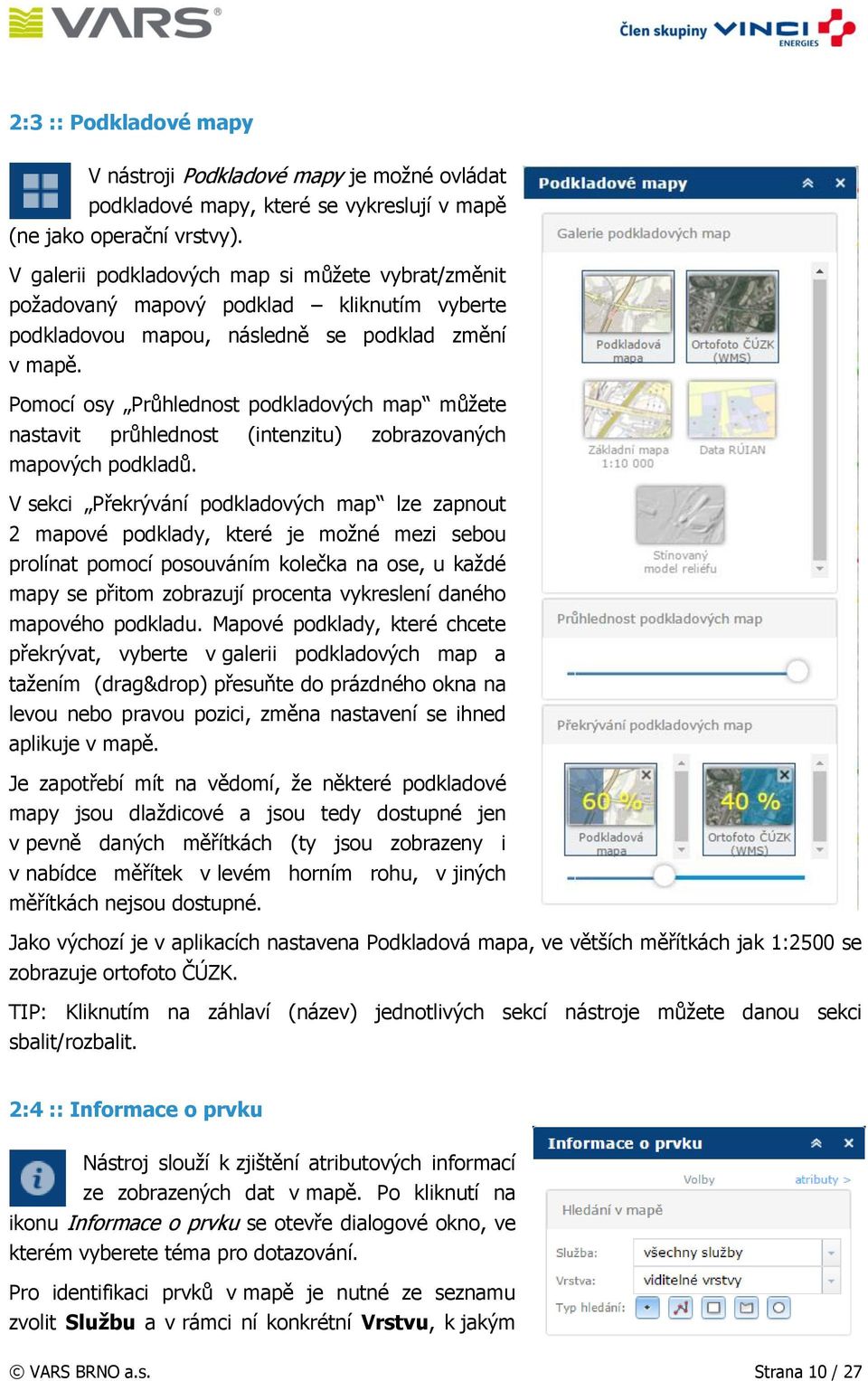 Pomocí osy Průhlednost podkladových map můžete nastavit průhlednost (intenzitu) zobrazovaných mapových podkladů.