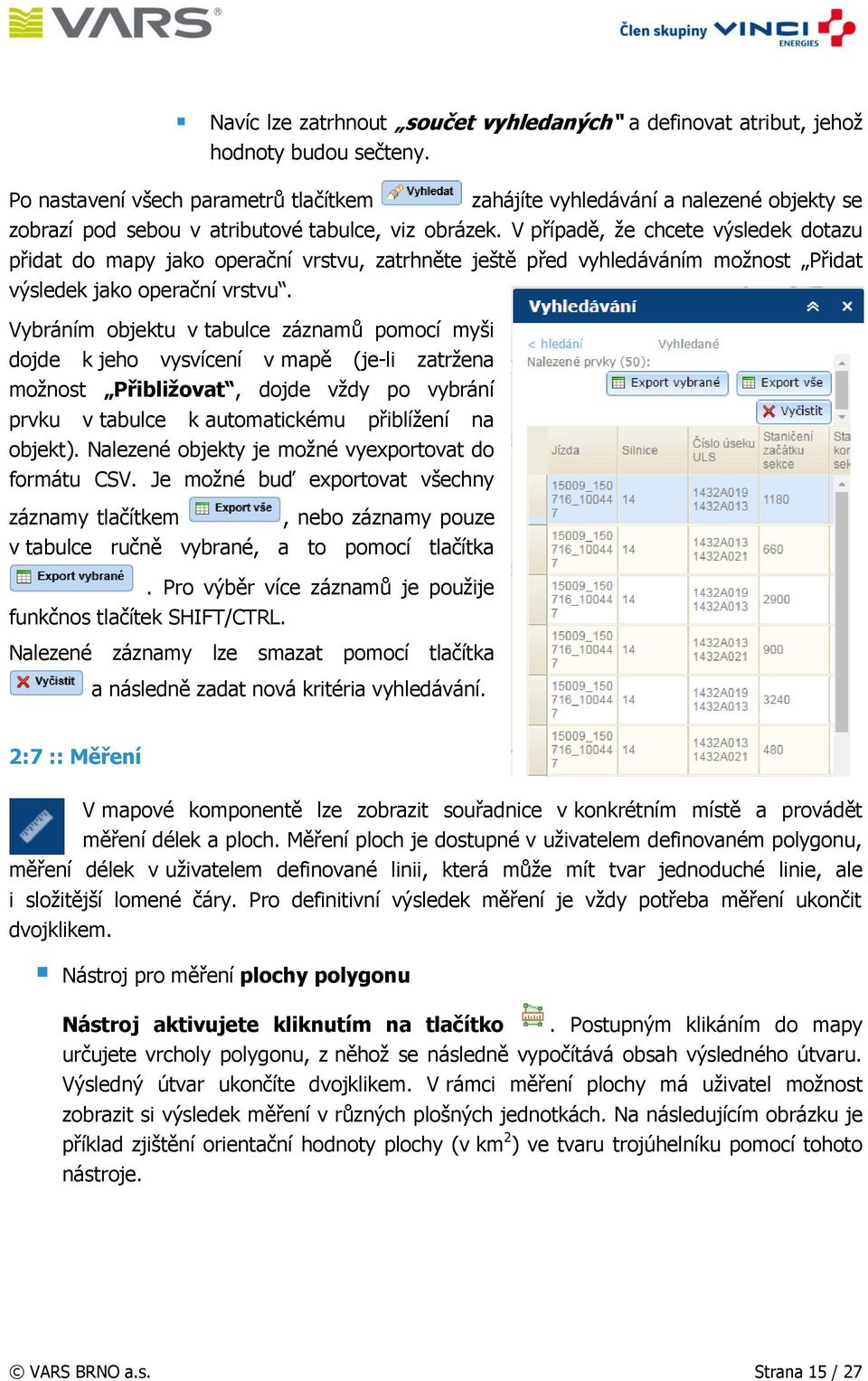 V případě, že chcete výsledek dotazu přidat do mapy jako operační vrstvu, zatrhněte ještě před vyhledáváním možnost Přidat výsledek jako operační vrstvu.