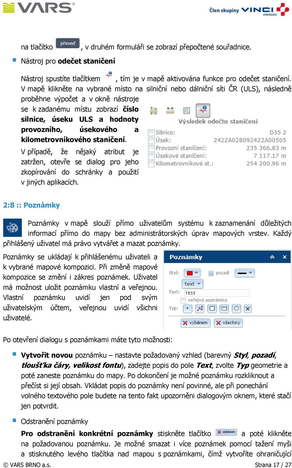 úsekového a kilometrovníkového staničení. V případě, že nějaký atribut je zatržen, otevře se dialog pro jeho zkopírování do schránky a použití v jiných aplikacích.