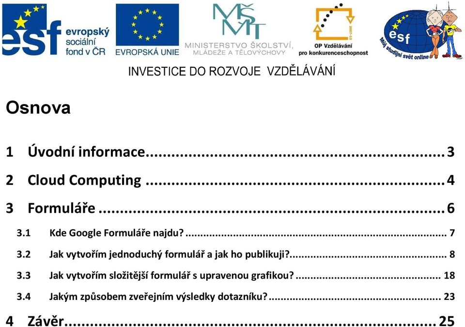 2 Jak vytvořím jednoduchý formulář a jak ho publikuji?... 8 3.