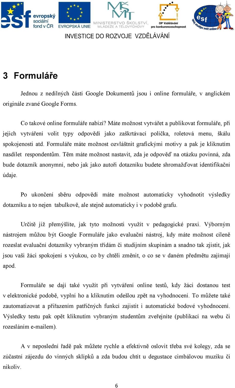 Formuláře máte možnost ozvláštnit grafickými motivy a pak je kliknutím nasdílet respondentům.