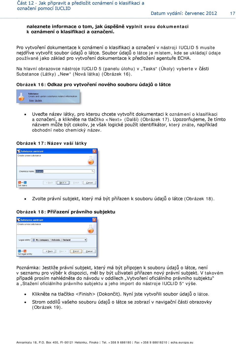 Subr údajů látce je místem, kde se ukládají údaje pužívané jak základ pr vytvření dkumentace k předlžení agentuře ECHA.