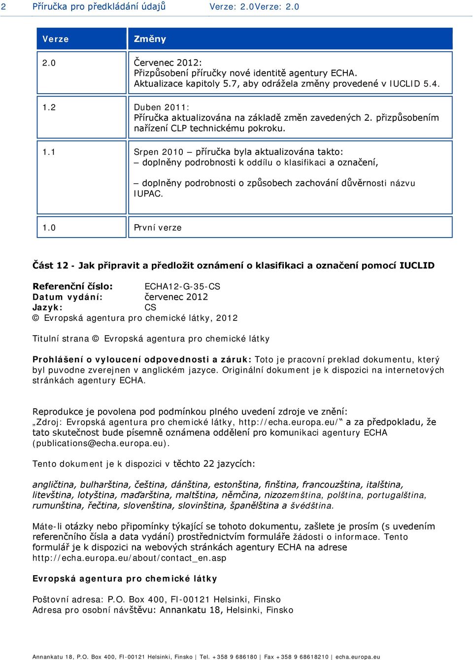 1 Srpen 2010 příručka byla aktualizvána takt: dplněny pdrbnsti k ddílu klasifikaci a značení, dplněny pdrbnsti způsbech zachvání důvěrnsti názvu IUPAC. 1.