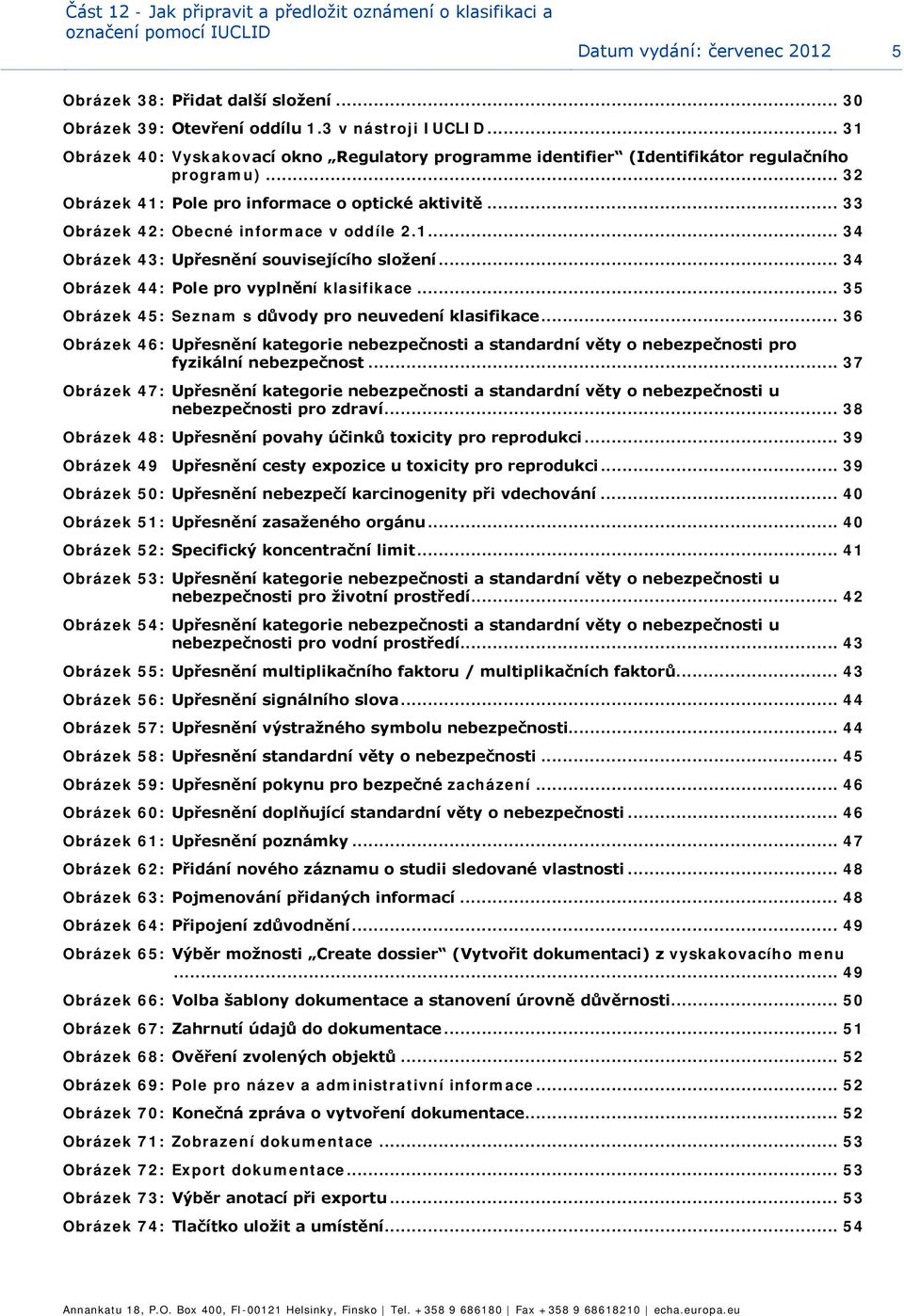 .. 34 Obrázek 44: Ple pr vyplnění klasifikace... 35 Obrázek 45: Seznam s důvdy pr neuvedení klasifikace.