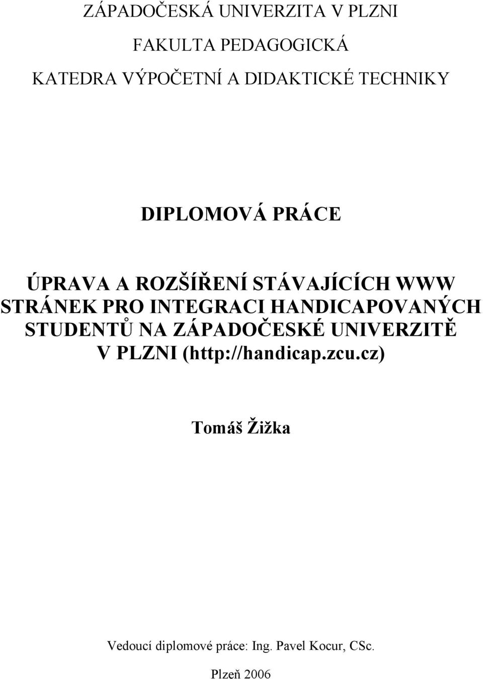 PRO INTEGRACI HANDICAPOVANÝCH STUDENTŮ NA ZÁPADOČESKÉ UNIVERZITĚ V PLZNI