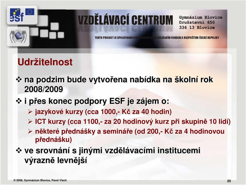 kurz při skupině 10 lidí) některé přednášky a semináře (od 200,- Kč za 4 hodinovou přednášku)