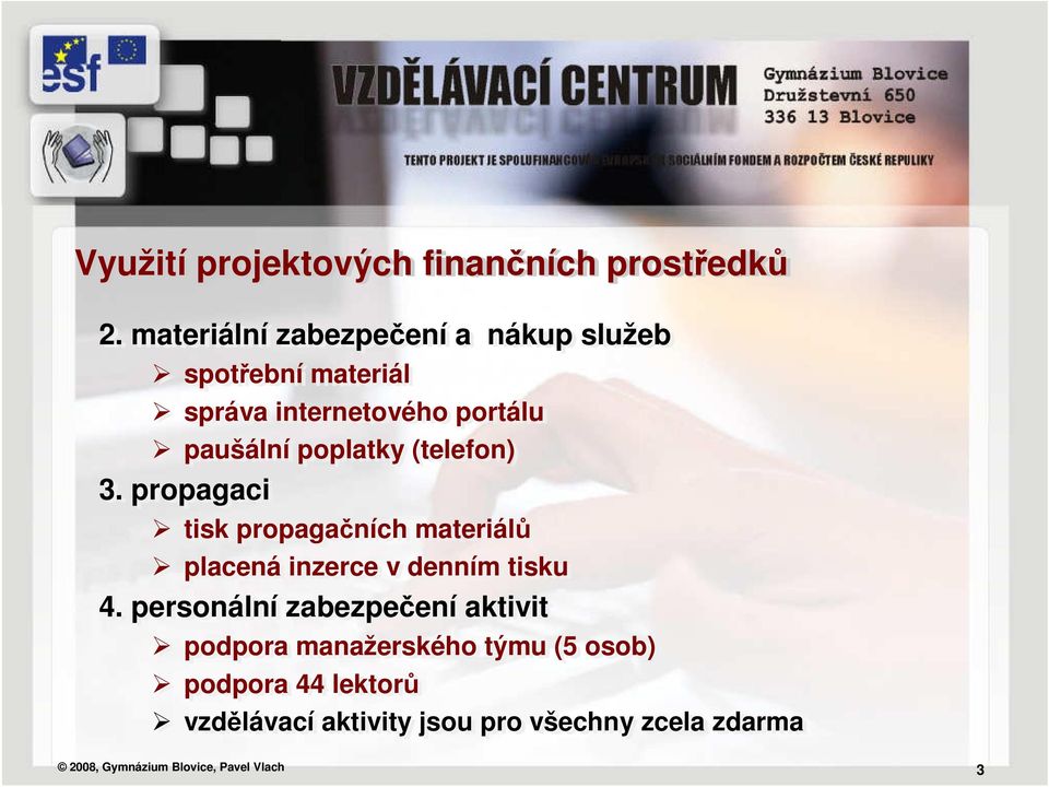 poplatky (telefon) 3. propagaci tisk propagačních materiálů placená inzerce v denním tisku 4.