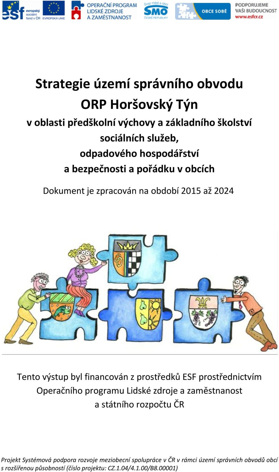 z prostředků ESF prostřednictvím Operačního programu Lidské zdroje a zaměstnanost a státního rozpočtu ČR Projekt Systémová