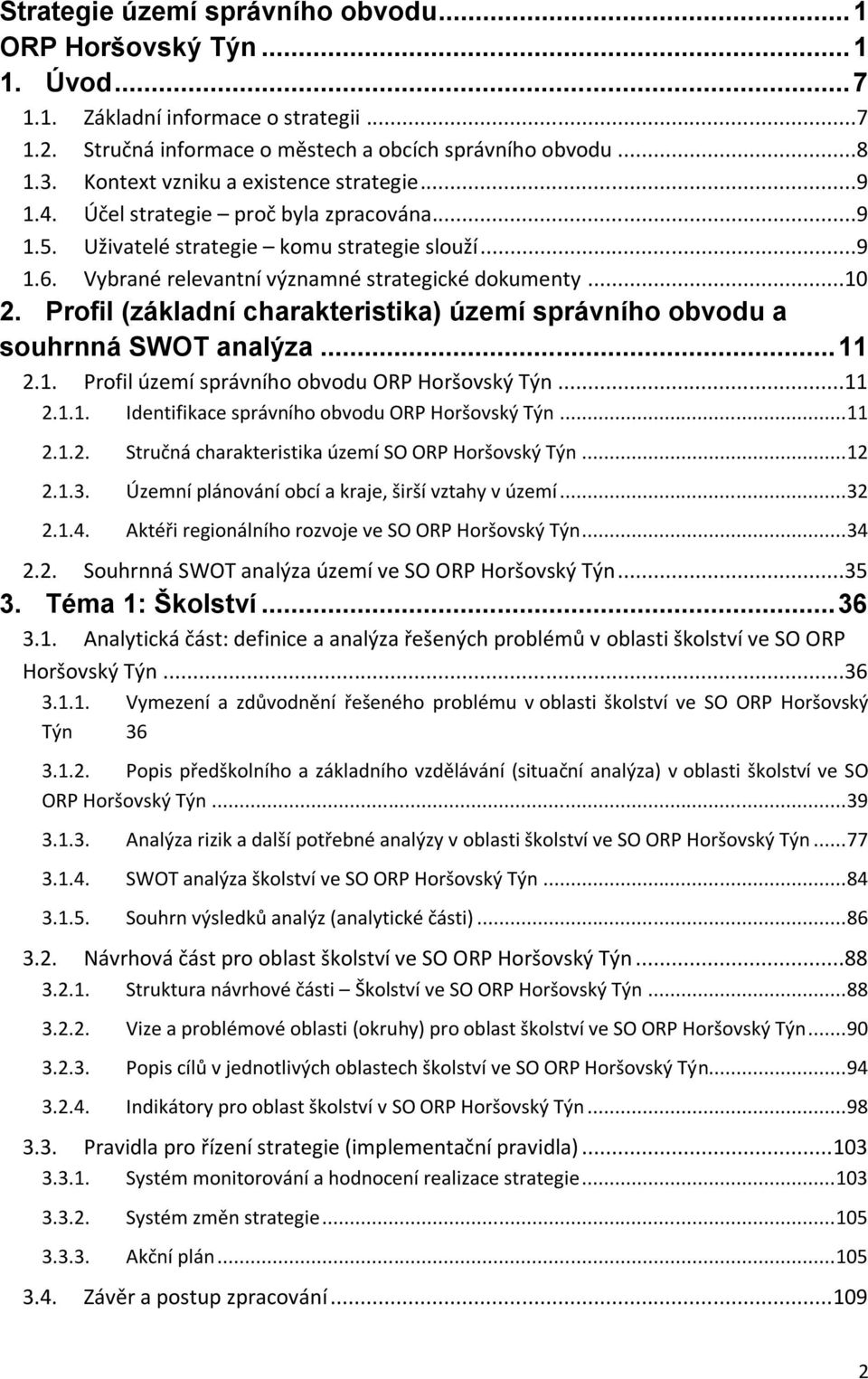 Profil (základní charakteristika) území správního obvodu a souhrnná SWOT analýza... 11 2.1. Profil území správního obvodu ORP Horšovský Týn...11 2.1.1. Identifikace správního obvodu ORP Horšovský Týn.