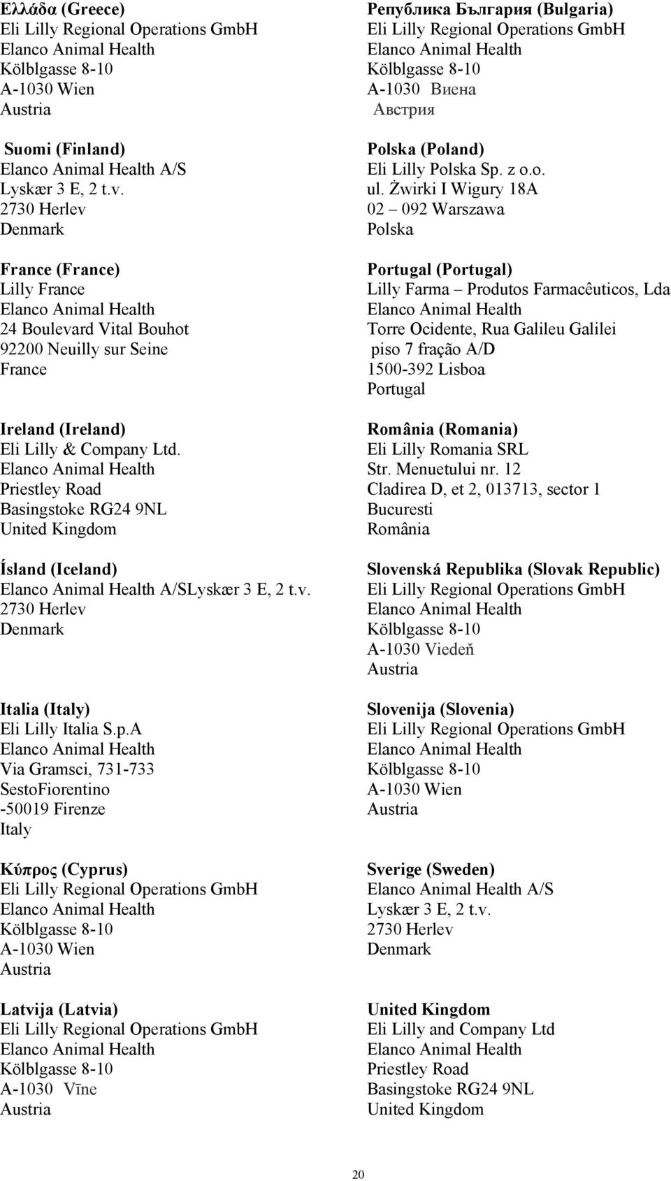 Priestley Road Basingstoke RG24 9NL United Kingdom Ísland (Iceland) A/SLyskær 3 E, 2 t.v. 2730 Herlev Denmark Italia (Italy) Eli Lilly Italia S.p.