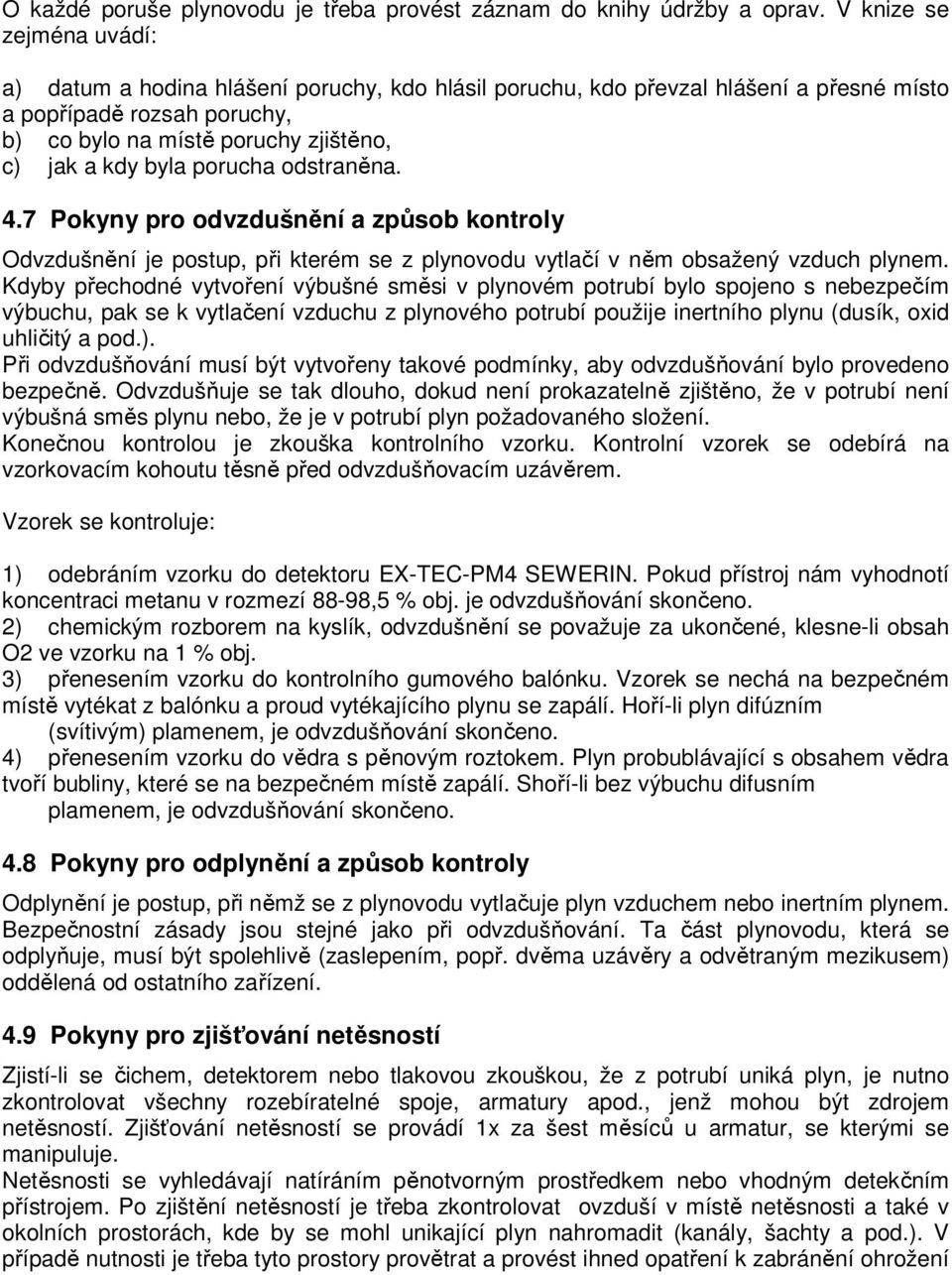 porucha odstraněna. 4.7 Pokyny pro odvzdušnění a způsob kontroly Odvzdušnění je postup, při kterém se z plynovodu vytlačí v něm obsažený vzduch plynem.