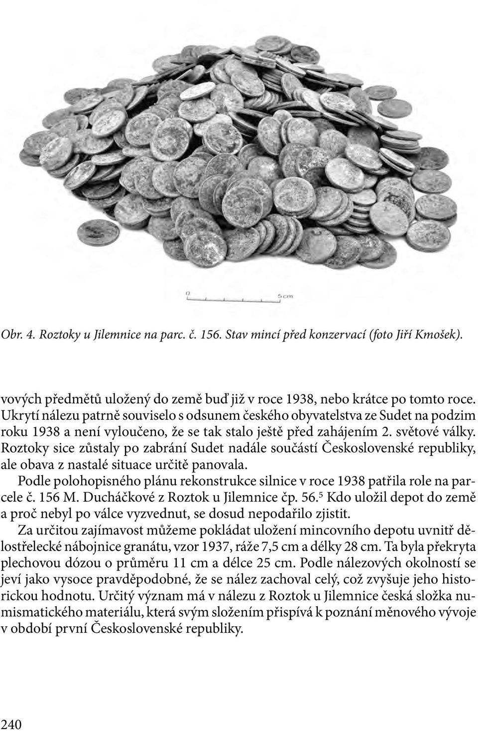 Roztoky sice zůstaly po zabrání Sudet nadále součástí Československé republiky, ale obava z nastalé situace určitě panovala.