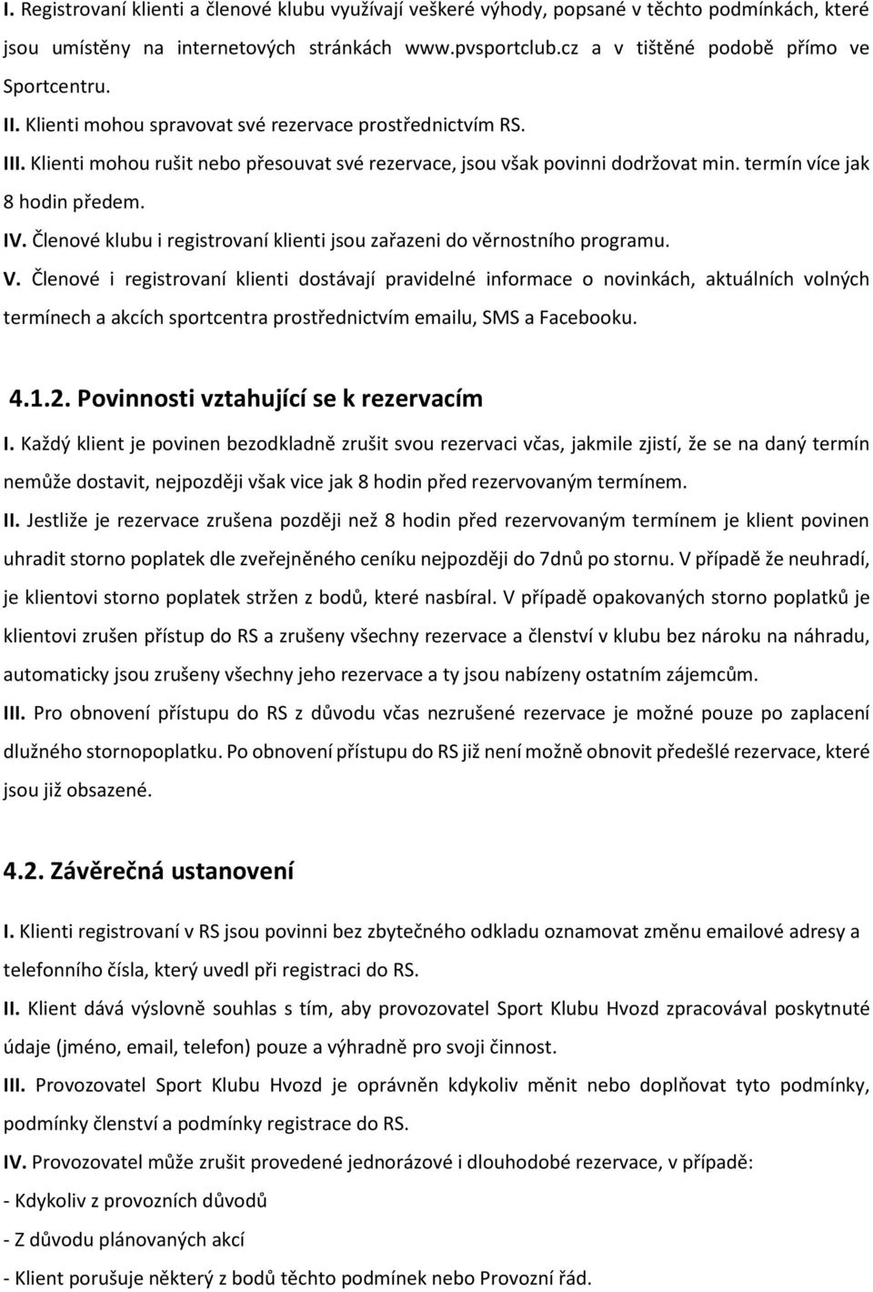 termín více jak 8 hodin předem. IV. Členové klubu i registrovaní klienti jsou zařazeni do věrnostního programu. V.