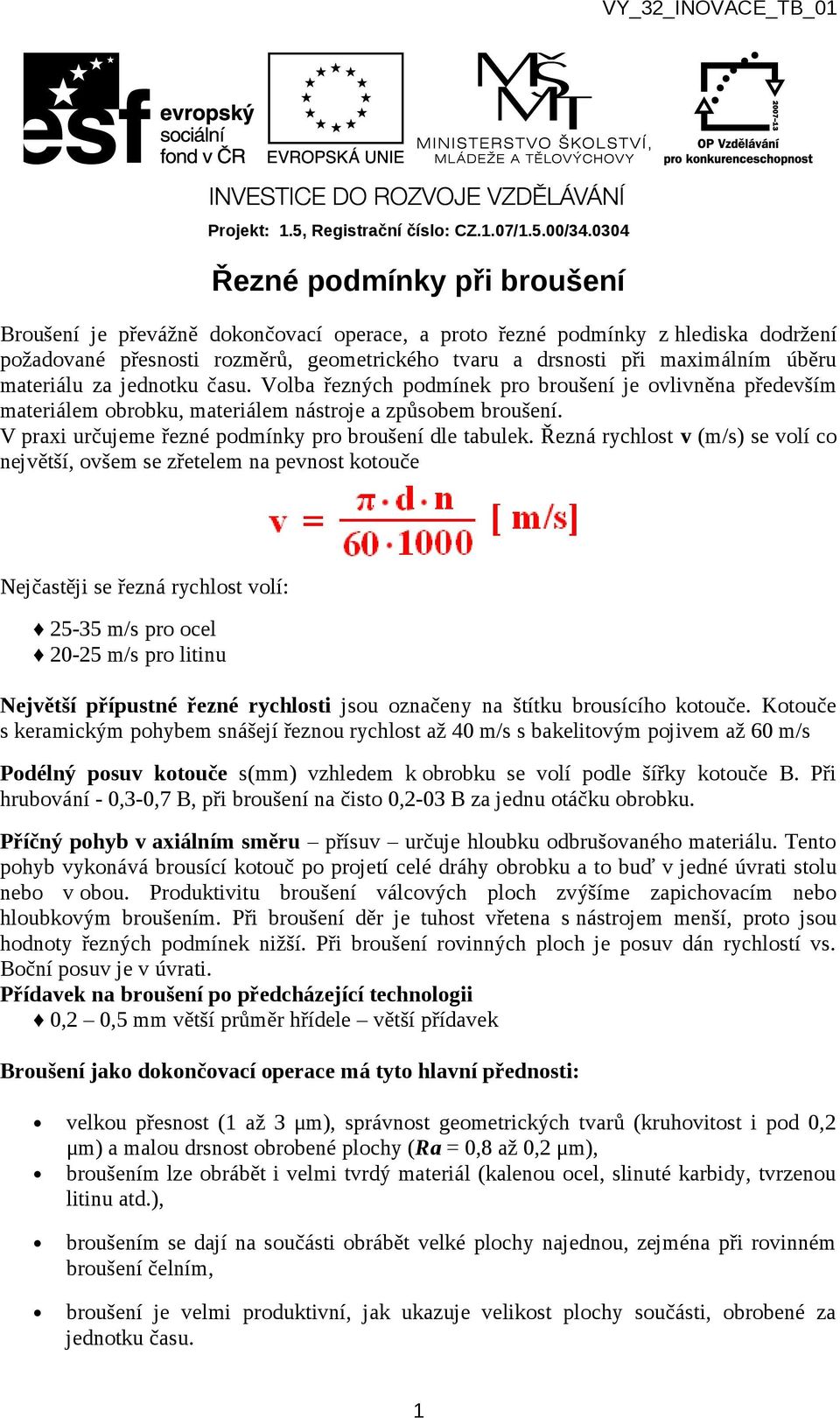 V praxi určujeme řezné podmínky pro broušení dle tabulek.