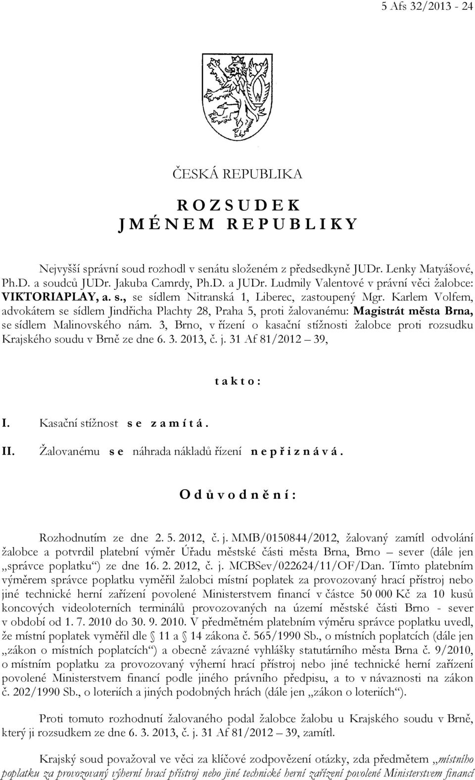 Karlem Volfem, advokátem se sídlem Jindřicha Plachty 28, Praha 5, proti žalovanému: Magistrát města Brna, se sídlem Malinovského nám.