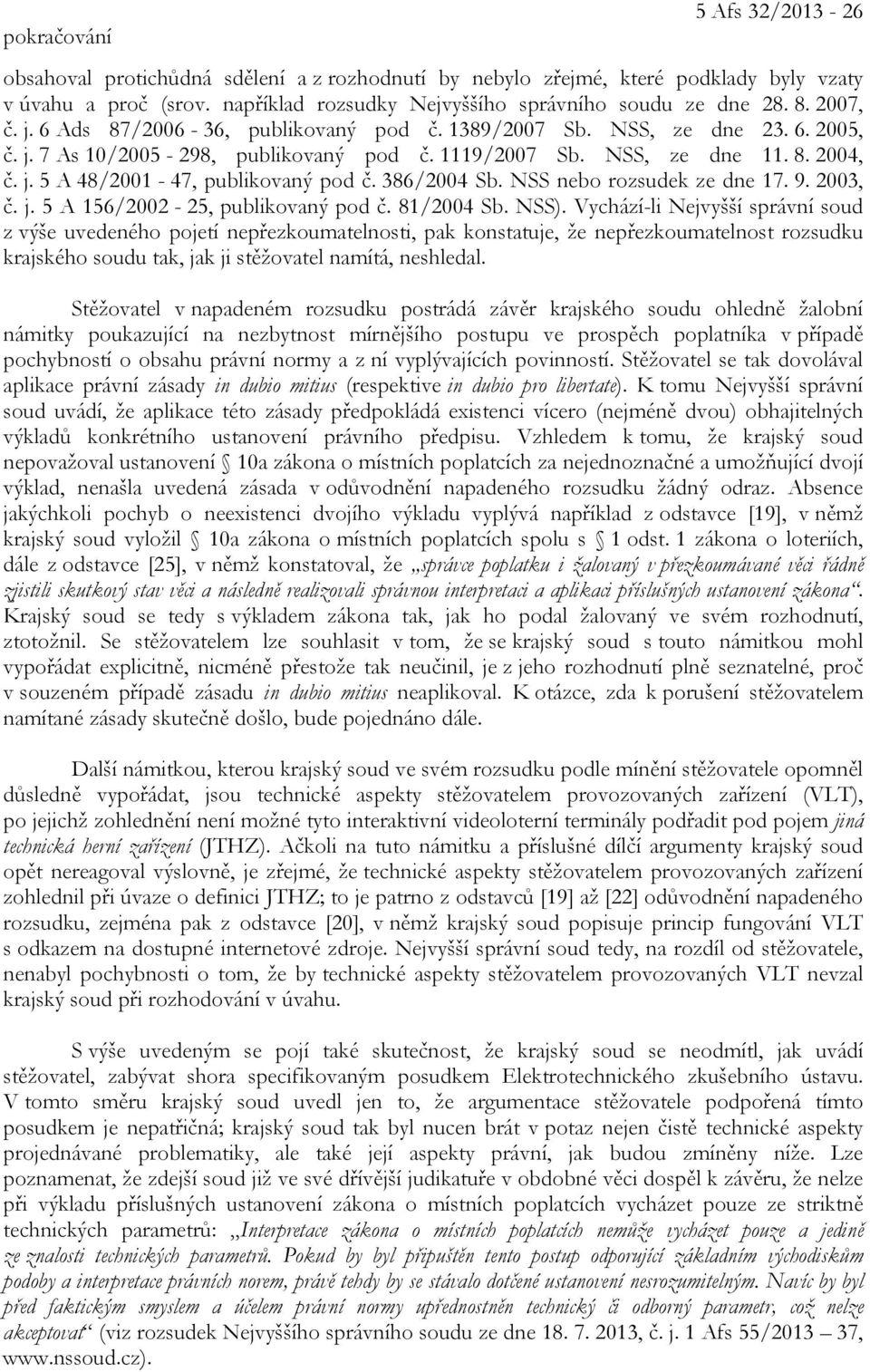 386/2004 Sb. NSS nebo rozsudek ze dne 17. 9. 2003, č. j. 5 A 156/2002-25, publikovaný pod č. 81/2004 Sb. NSS).