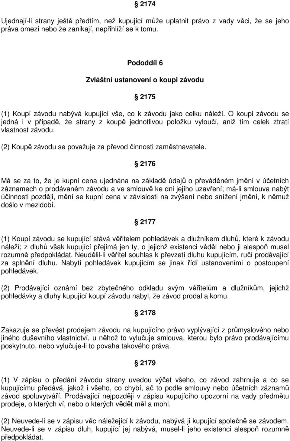 O koupi závodu se jedná i v případě, že strany z koupě jednotlivou položku vyloučí, aniž tím celek ztratí vlastnost závodu. (2) Koupě závodu se považuje za převod činnosti zaměstnavatele.