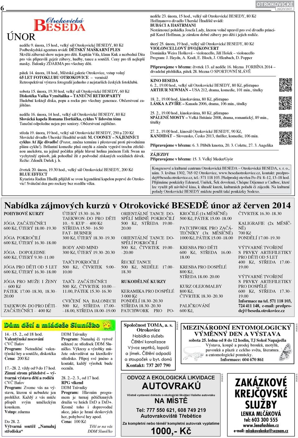 zábavy pro děti i jejich rodiče. ÚNOR neděle 9. února, 15 hod., velký sál BESEDY, 80 Kč Podbeskydská agentura uvádí: DĚTSKÝ MAŠKARNÍ PLES Skvělá zábavná show nejen pro děti.