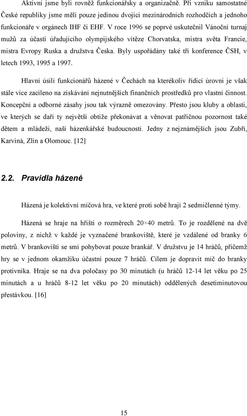 Byly uspořádány také tři konference ČSH, v letech 1993, 1995 a 1997.