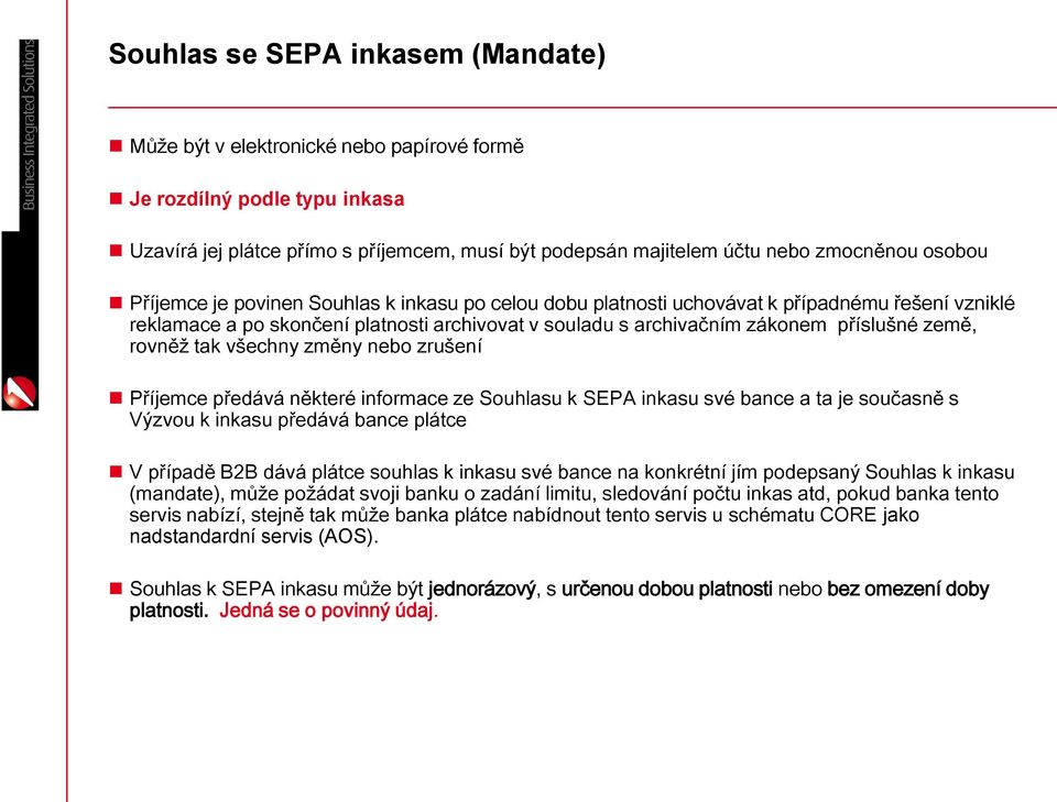 rovněž tak všechny změny nebo zrušení Příjemce předává některé informace ze Souhlasu k SEPA inkasu své bance a ta je současně s Výzvou k inkasu předává bance plátce V případě B2B dává plátce souhlas