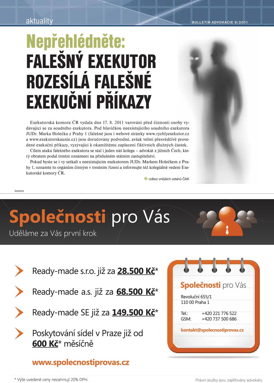cz a www.exekutorskaunie.cz) jsou doručovány podvodné, avšak velmi přesvědčivě provedené exekuční příkazy, vyzývající k okamžitému zaplacení fiktivních dlužných částek.