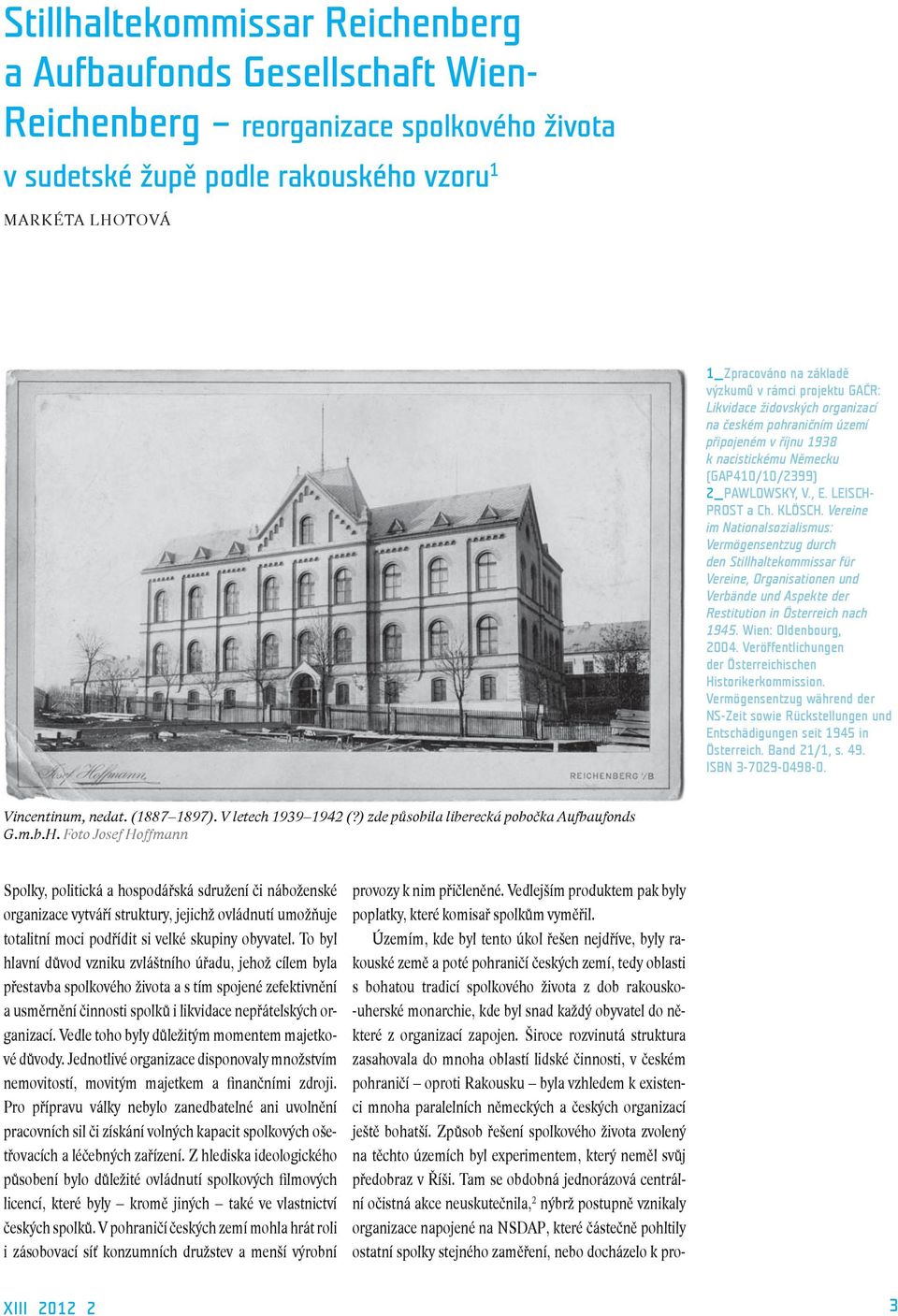 Vereine im Nationalsozialismus: Vermögensentzug durch den Stillhaltekommissar für Vereine, Organisationen und Verbände und Aspekte der Restitution in Österreich nach 1945. Wien: Oldenbourg, 2004.