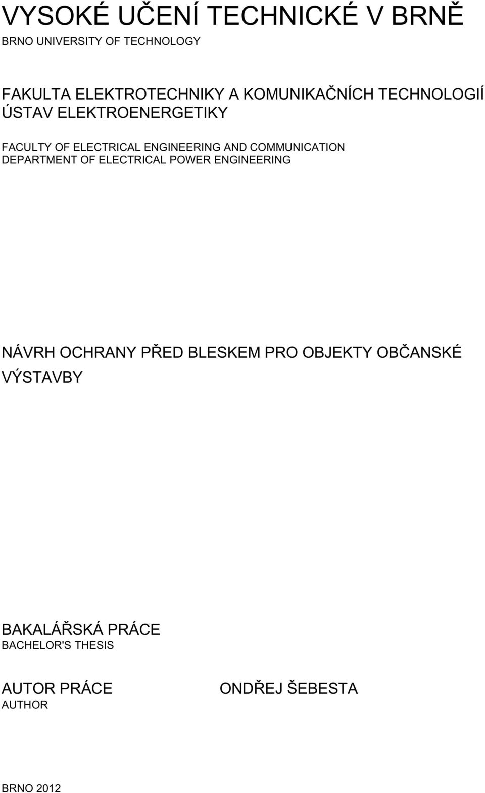 COMMUNICATION DEPARTMENT OF ELECTRICAL POWER ENGINEERING NÁVRH OCHRANY PŘED BLESKEM PRO