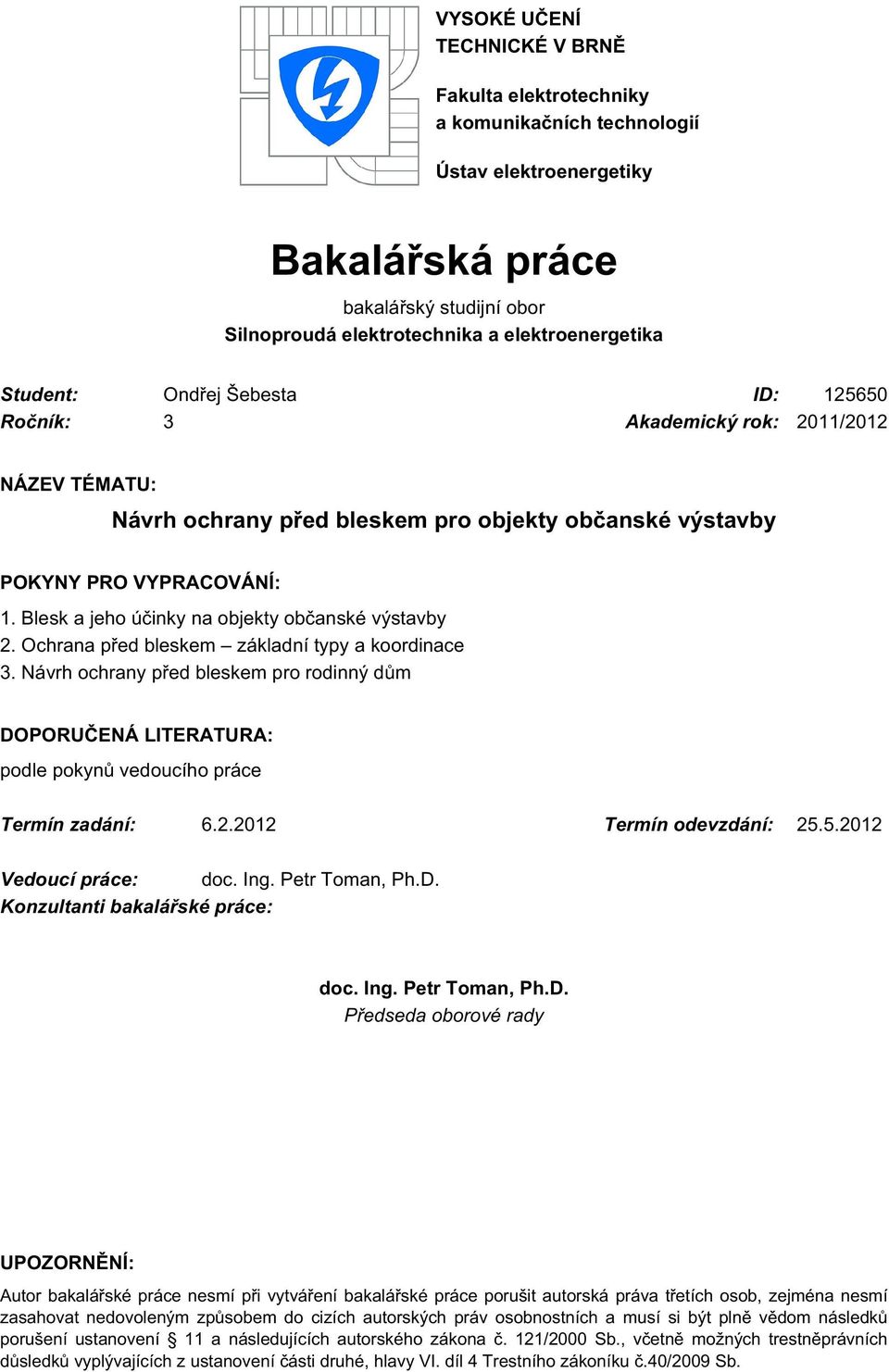 Blesk a jeho účinky na objekty občanské výstavby 2. Ochrana před bleskem základní typy a koordinace 3.