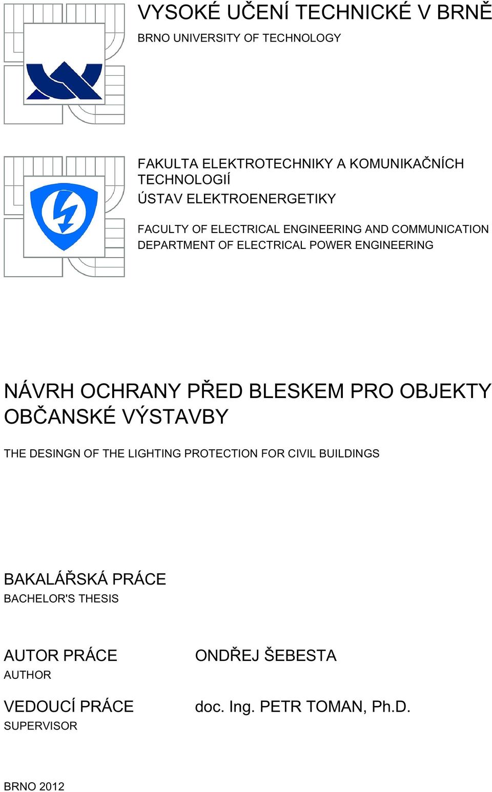 OCHRANY PŘED BLESKEM PRO OBJEKTY OBČANSKÉ VÝSTAVBY THE DESINGN OF THE LIGHTING PROTECTION FOR CIVIL BUILDINGS