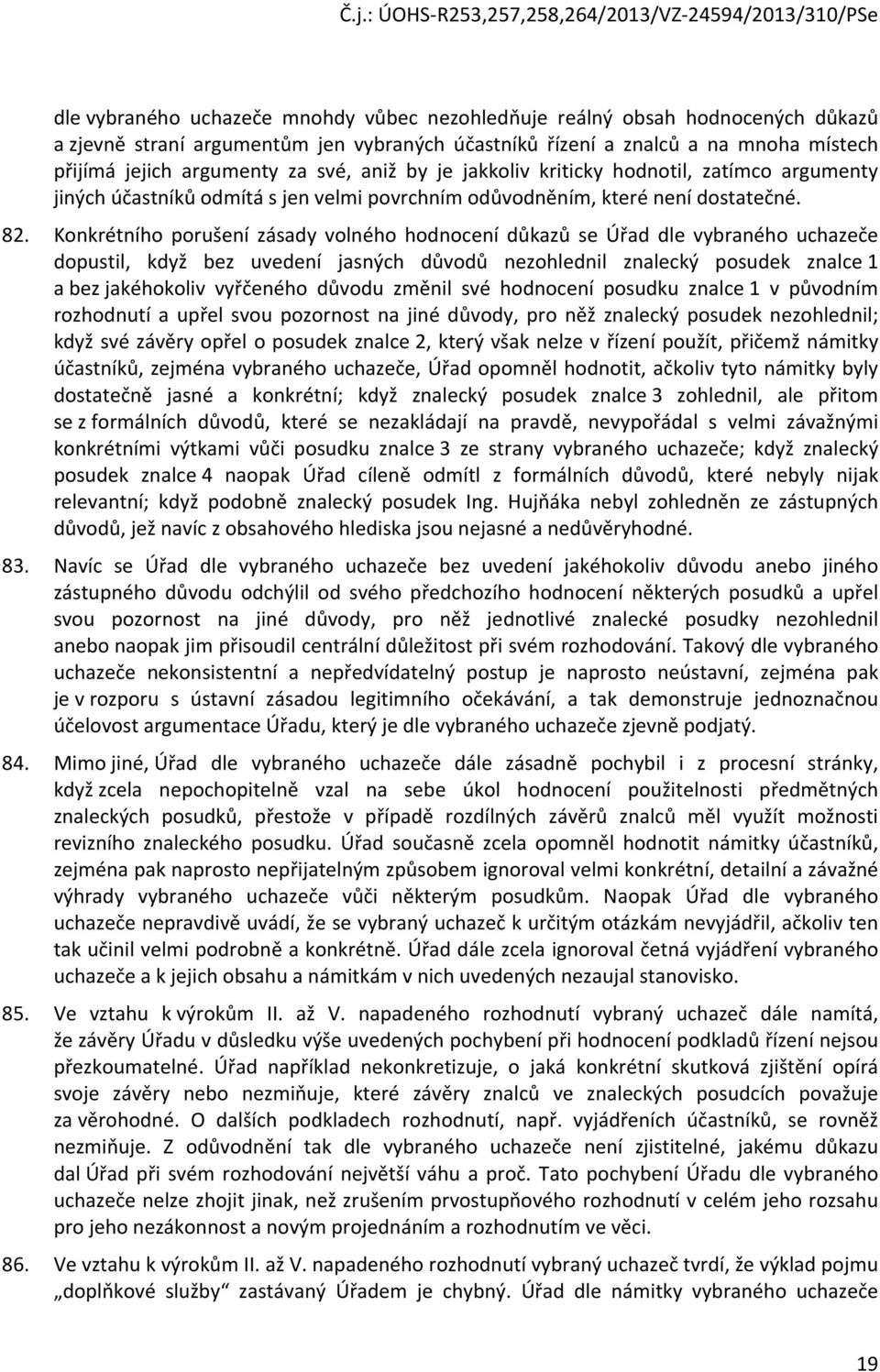 Konkrétního porušení zásady volného hodnocení důkazů se Úřad dle vybraného uchazeče dopustil, když bez uvedení jasných důvodů nezohlednil znalecký posudek znalce 1 a bez jakéhokoliv vyřčeného důvodu