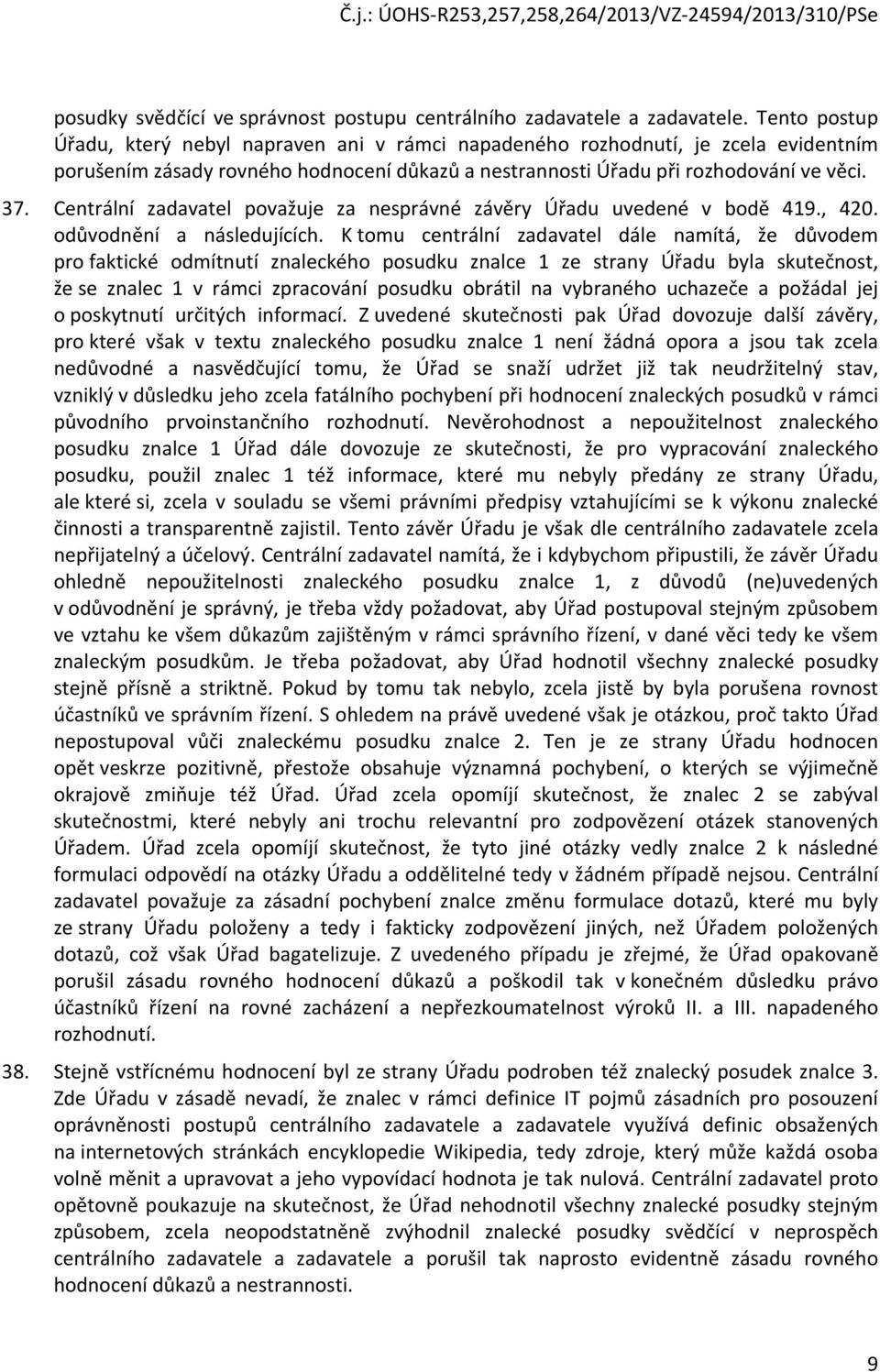 Centrální zadavatel považuje za nesprávné závěry Úřadu uvedené v bodě 419., 420. odůvodnění a následujících.