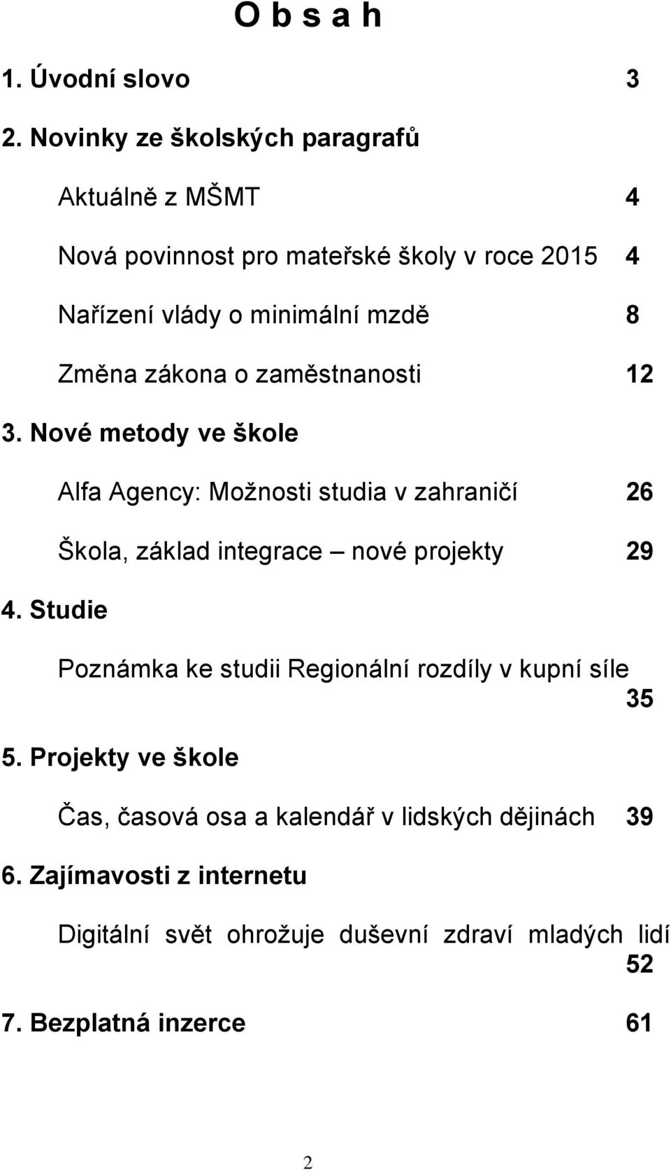 zákona o zaměstnanosti 12 3. Nové metody ve škole 4.