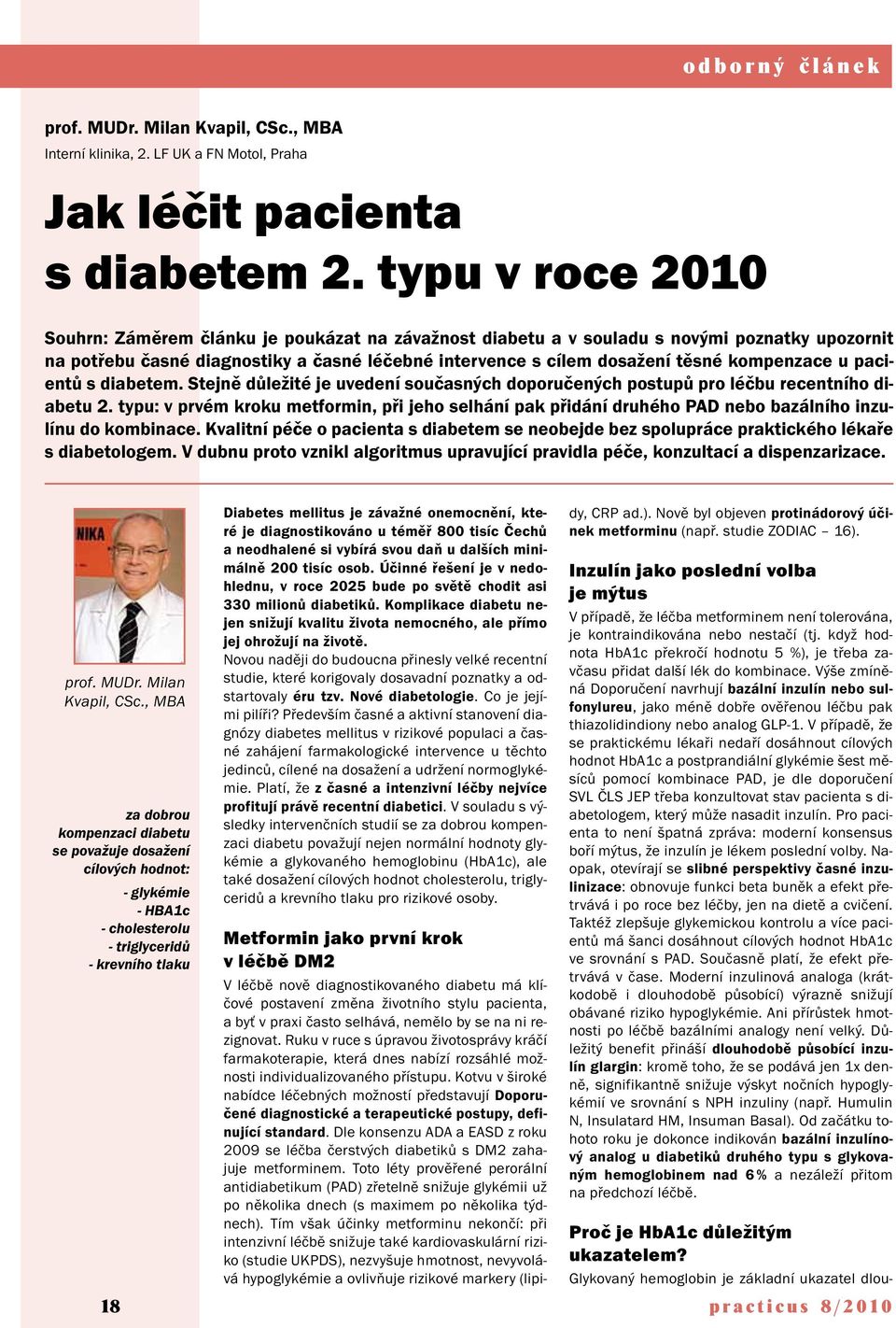 kompenzace u pacientů s diabetem. Stejně důležité je uvedení současných doporučených postupů pro léčbu recentního diabetu 2.