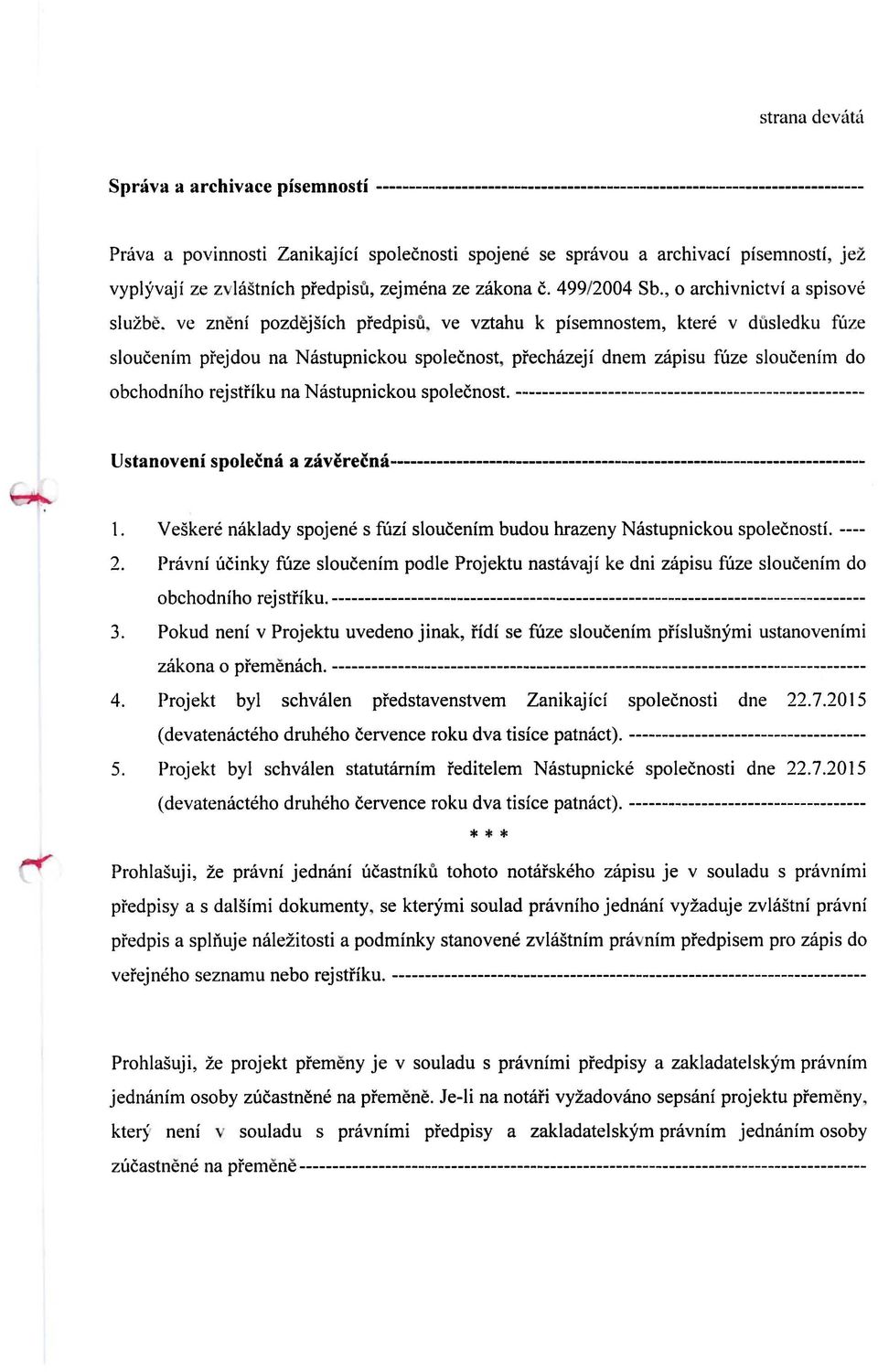 ve zneni pozdejsich predpisu, ve vztahu k pisemnostem, ktere v dl'jsledku fuze sloucenim prejdou na Nastupnickou spolecnost, prechazeji dnem zapisu fuze sloucenim do obchodniho rejstriku na