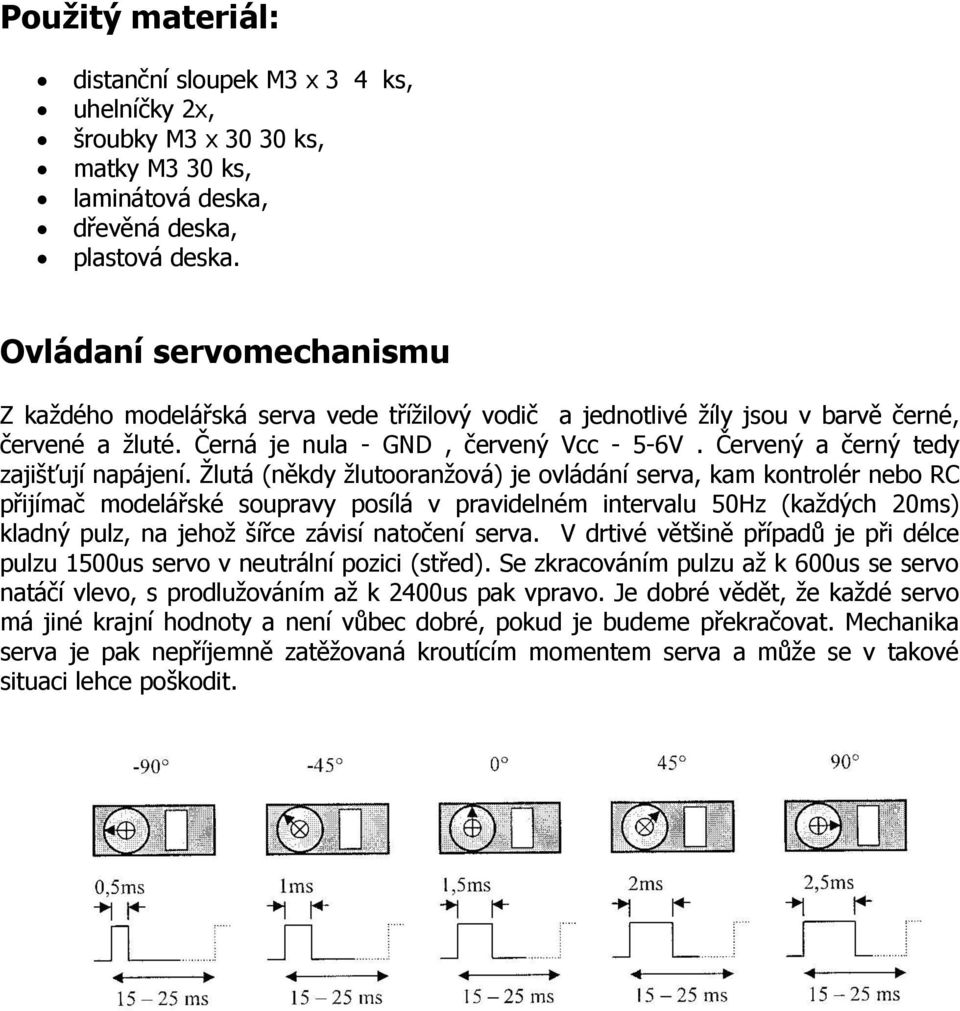 Červený a černý tedy zajišťují napájení.