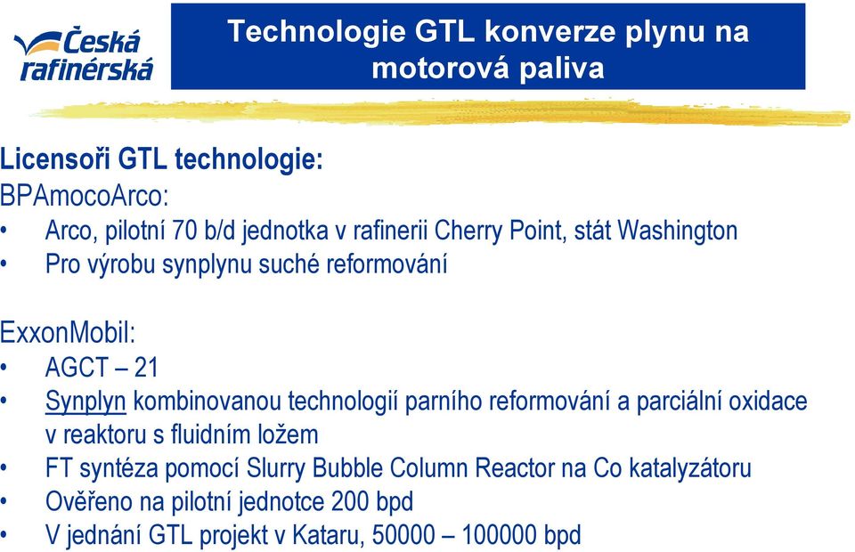 parního reformování a parciální oxidace v reaktoru s fluidním ložem FT syntéza pomocí Slurry Bubble