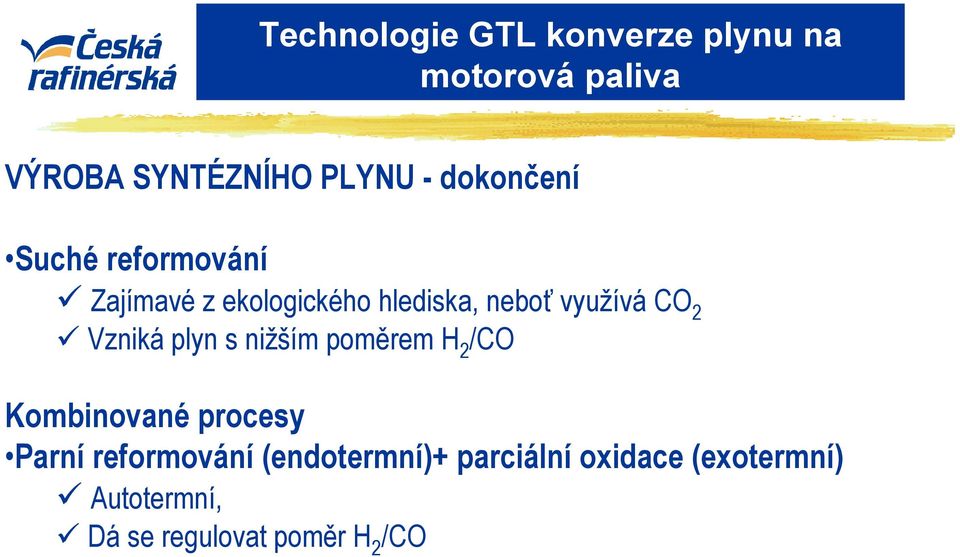 poměrem H 2 /CO Kombinované procesy Parní reformování