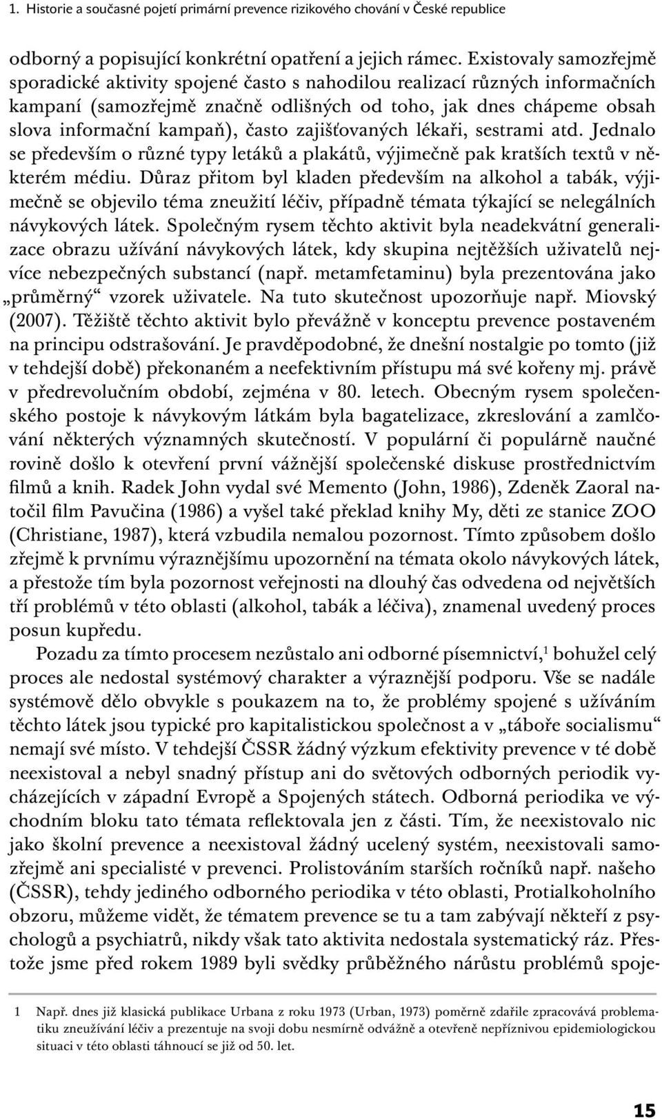 zajišťovaných lékaři, sestrami atd. Jednalo se především o různé typy letáků a plakátů, výjimečně pak kratších textů v některém médiu.