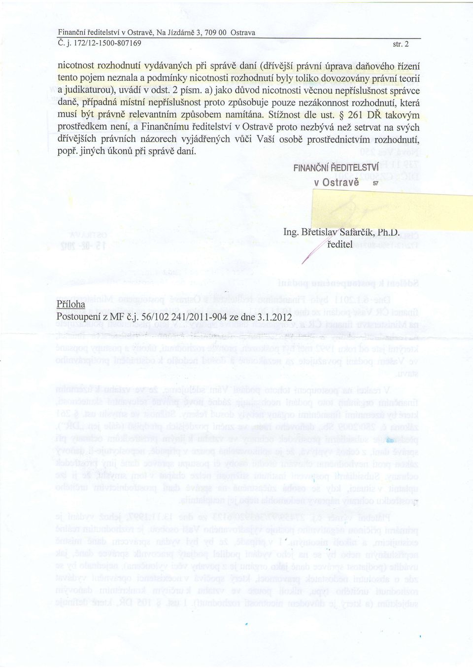 a) jak drivd nicbrsti vdcnu nepiislu5nst spr6vce dand, piipadnh mistni nepiislu5nst prt zprisbuje puze nez6knnst rzhdnuti,lcterd musi byt pr6vnd relevantnfm zptsbem narnitfuna. StiZnst dle ust.