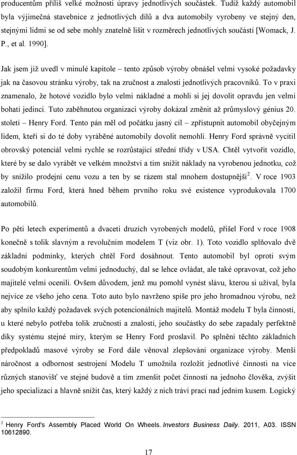 J. P., et al. 1990]. Jak jsem již uvedl v minulé kapitole tento způsob výroby obnášel velmi vysoké požadavky jak na časovou stránku výroby, tak na zručnost a znalosti jednotlivých pracovníků.