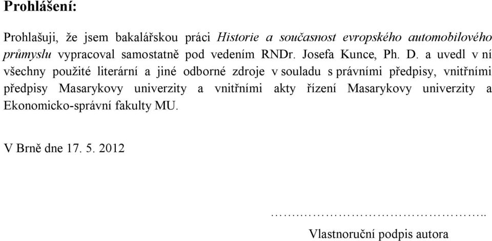 a uvedl v ní všechny použité literární a jiné odborné zdroje v souladu s právními předpisy, vnitřními