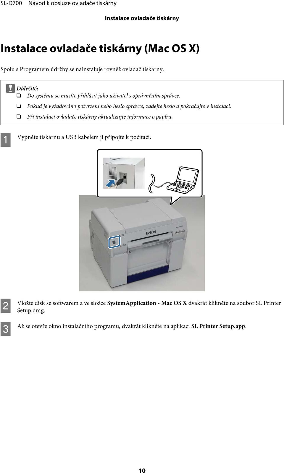 Pokud je vyžadováno potvrzení nebo heslo správce, zadejte heslo a pokračujte v instalaci. Při instalaci ovladače tiskárny aktualizujte informace o papíru.