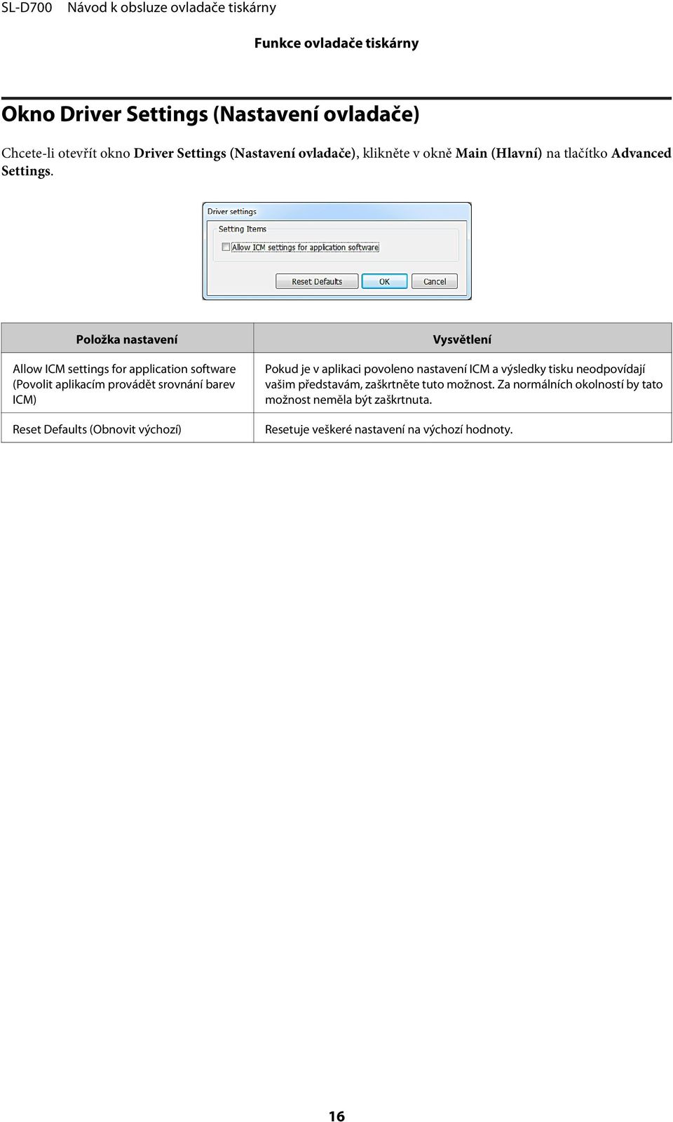 Položka nastavení Allow ICM settings for application software (Povolit aplikacím provádět srovnání barev ICM) Reset Defaults (Obnovit výchozí)